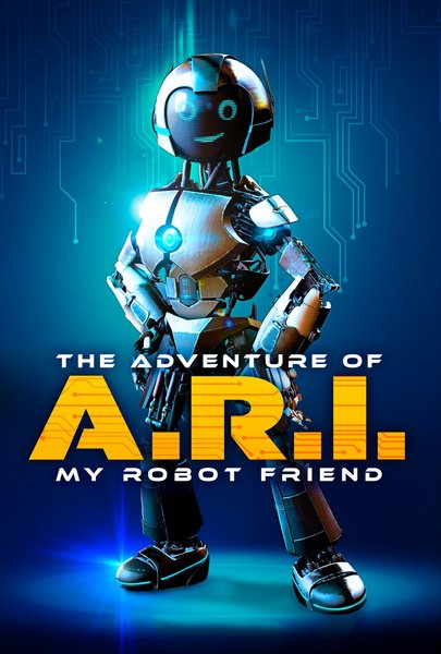 The Adventure Of A.R.I.: My Robot Friend