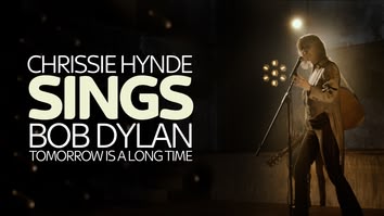 Watch Chrissie Hynde Sings Bob Dylan Tomorrow Is A Long Time Online Stream Full Episodes
