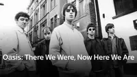 Oasis: There We Were, Now Here We Are
